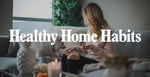 3 Healthy Home Habits